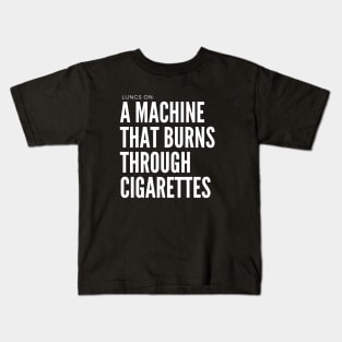 My Body Is A Machine That Turns Cigarettes Into Smoked Cigarettes Kids T-Shirt